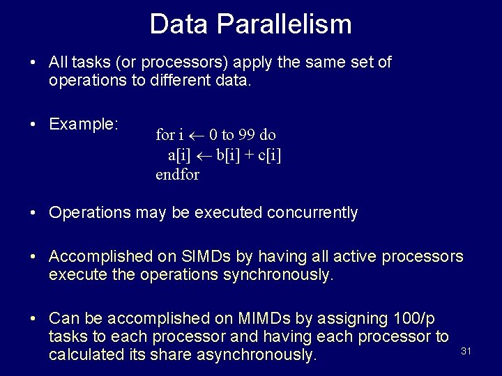 Data Parallelism • All tasks (or processors) apply the same set of operations to