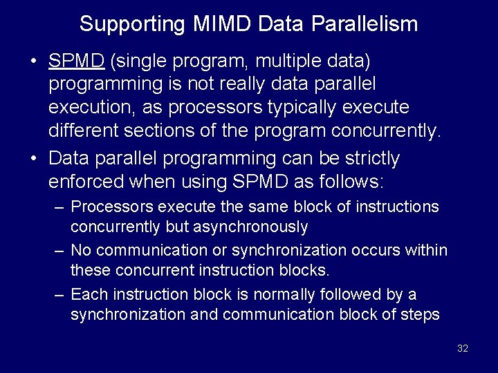 Supporting MIMD Data Parallelism • SPMD (single program, multiple data) programming is not really