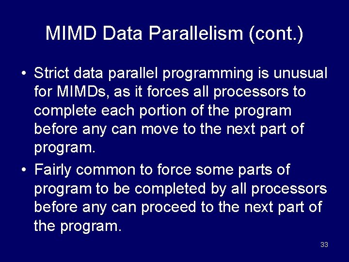 MIMD Data Parallelism (cont. ) • Strict data parallel programming is unusual for MIMDs,