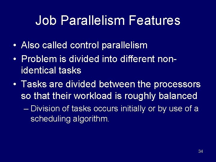 Job Parallelism Features • Also called control parallelism • Problem is divided into different