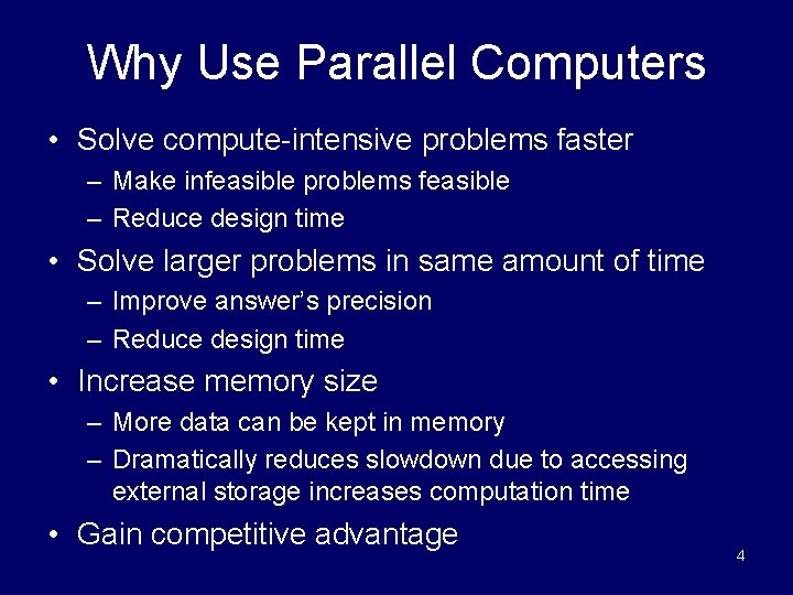 Why Use Parallel Computers • Solve compute-intensive problems faster – Make infeasible problems feasible