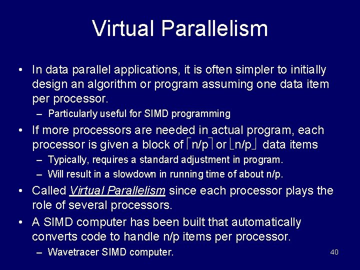 Virtual Parallelism • In data parallel applications, it is often simpler to initially design