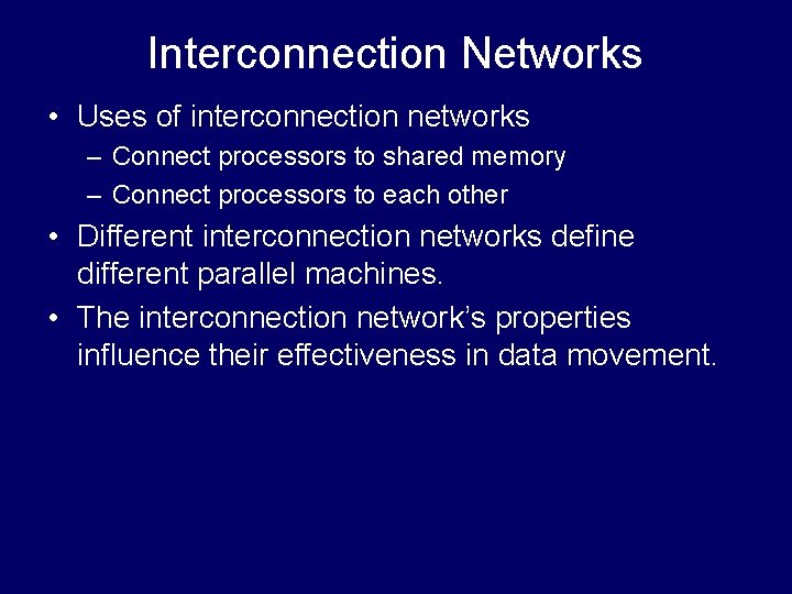 Interconnection Networks • Uses of interconnection networks – Connect processors to shared memory –