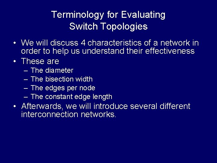 Terminology for Evaluating Switch Topologies • We will discuss 4 characteristics of a network