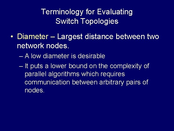 Terminology for Evaluating Switch Topologies • Diameter – Largest distance between two network nodes.