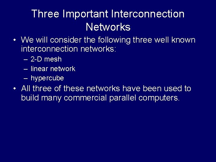 Three Important Interconnection Networks • We will consider the following three well known interconnection