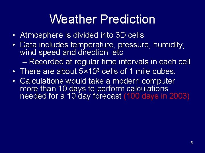 Weather Prediction • Atmosphere is divided into 3 D cells • Data includes temperature,