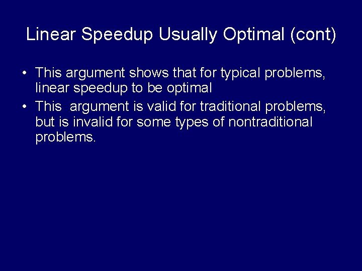 Linear Speedup Usually Optimal (cont) • This argument shows that for typical problems, linear