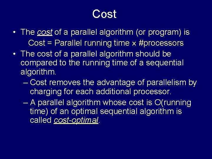 Cost • The cost of a parallel algorithm (or program) is Cost = Parallel
