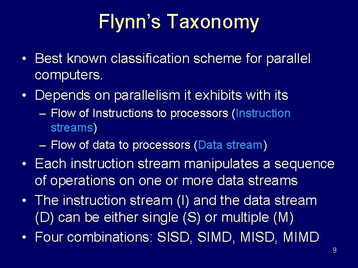 Flynn’s Taxonomy • Best known classification scheme for parallel computers. • Depends on parallelism