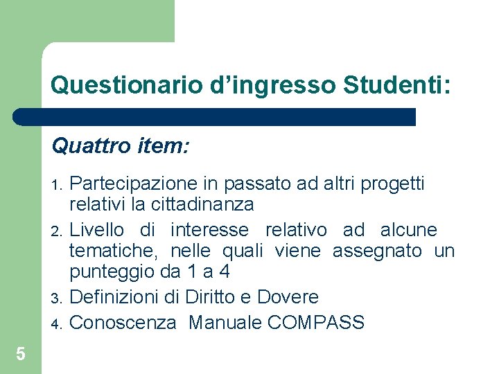 Questionario d’ingresso Studenti: Quattro item: 1. 2. 3. 4. 5 Partecipazione in passato ad