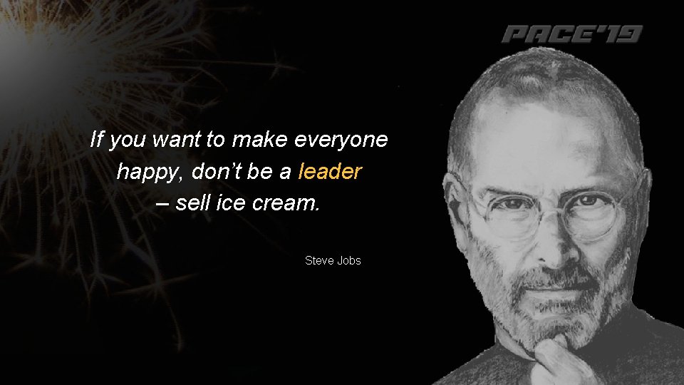 If you want to make everyone happy, don’t be a leader – sell ice