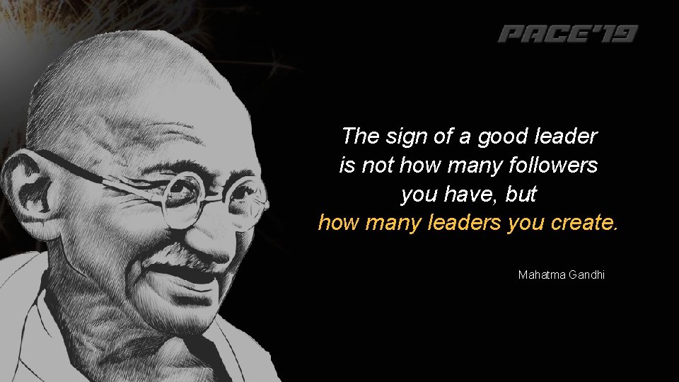 The sign of a good leader is not how many followers you have, but