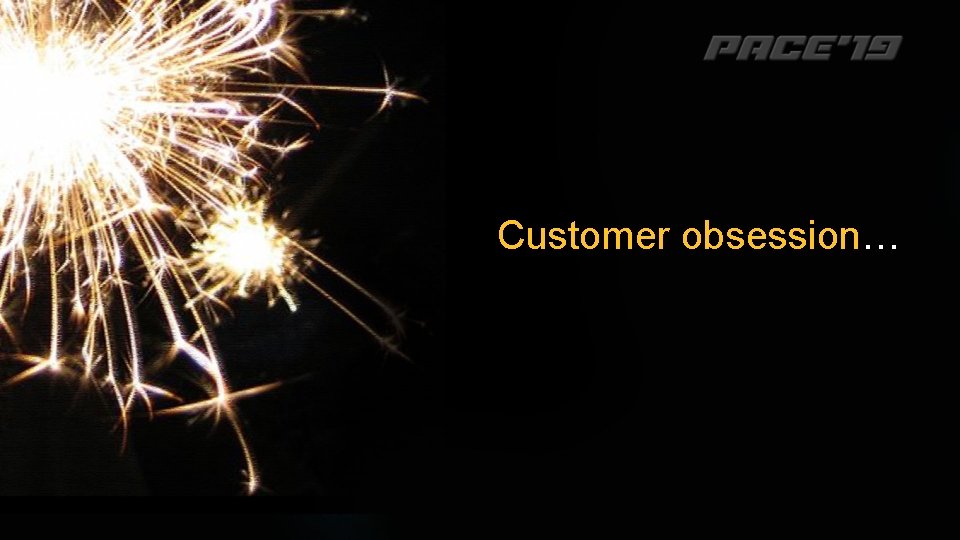 Customer obsession… 