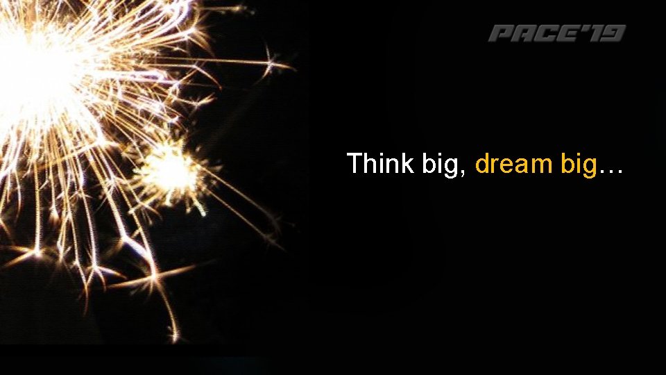 Think big, dream big… 