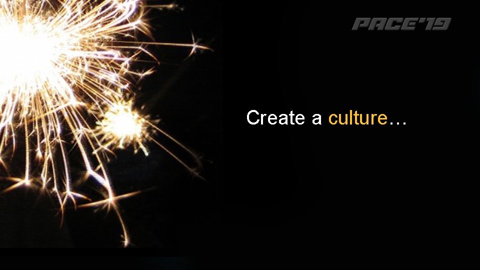 Create a culture… 