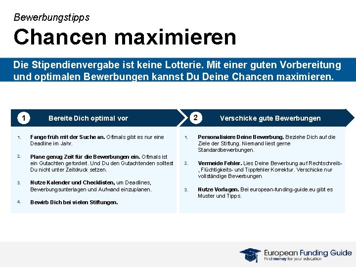 Bewerbungstipps Chancen maximieren Die Stipendienvergabe ist keine Lotterie. Mit einer guten Vorbereitung und optimalen