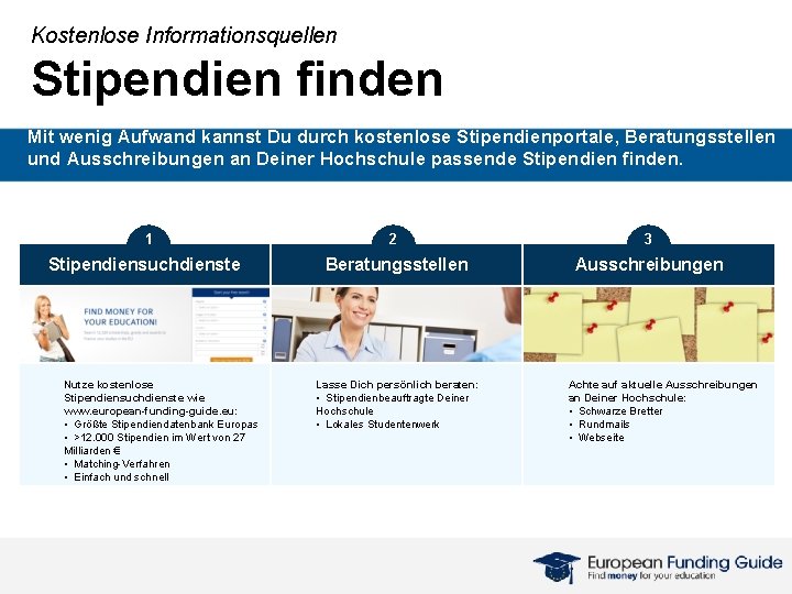 Kostenlose Informationsquellen Stipendien finden Mit wenig Aufwand kannst Du durch kostenlose Stipendienportale, Beratungsstellen und