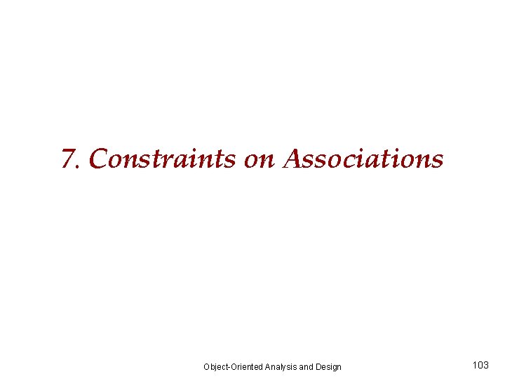 7. Constraints on Associations Object-Oriented Analysis and Design 103 