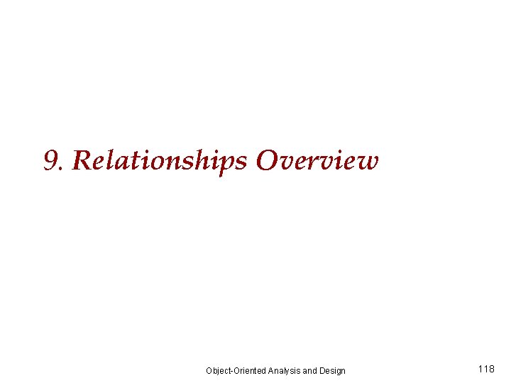 9. Relationships Overview Object-Oriented Analysis and Design 118 