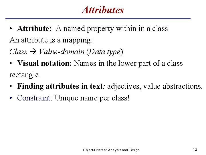 Attributes • Attribute: A named property within in a class An attribute is a