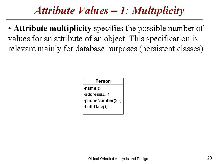 Attribute Values – 1: Multiplicity • Attribute multiplicity specifies the possible number of values