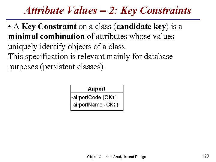 Attribute Values – 2: Key Constraints • A Key Constraint on a class (candidate