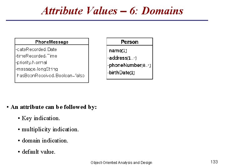 Attribute Values – 6: Domains • An attribute can be followed by: • Key