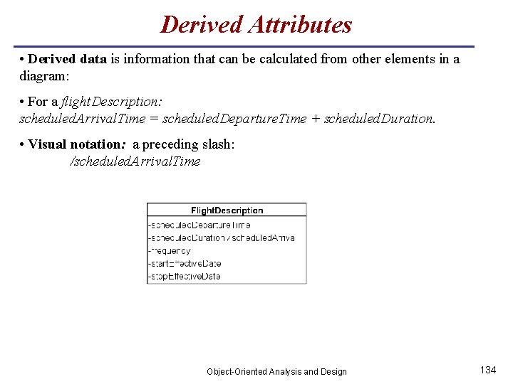Derived Attributes • Derived data is information that can be calculated from other elements