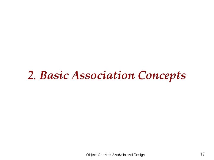 2. Basic Association Concepts Object-Oriented Analysis and Design 17 