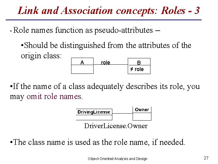 Link and Association concepts: Roles - 3 • Role names function as pseudo-attributes –