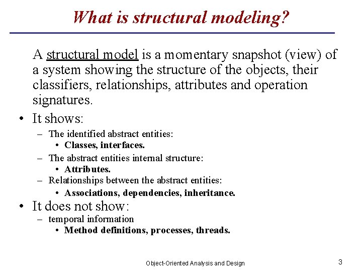 What is structural modeling? A structural model is a momentary snapshot (view) of a