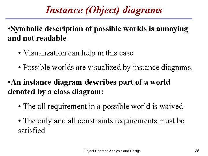 Instance (Object) diagrams • Symbolic description of possible worlds is annoying and not readable.