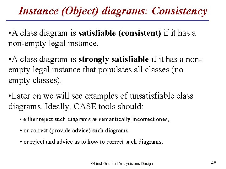 Instance (Object) diagrams: Consistency • A class diagram is satisfiable (consistent) if it has