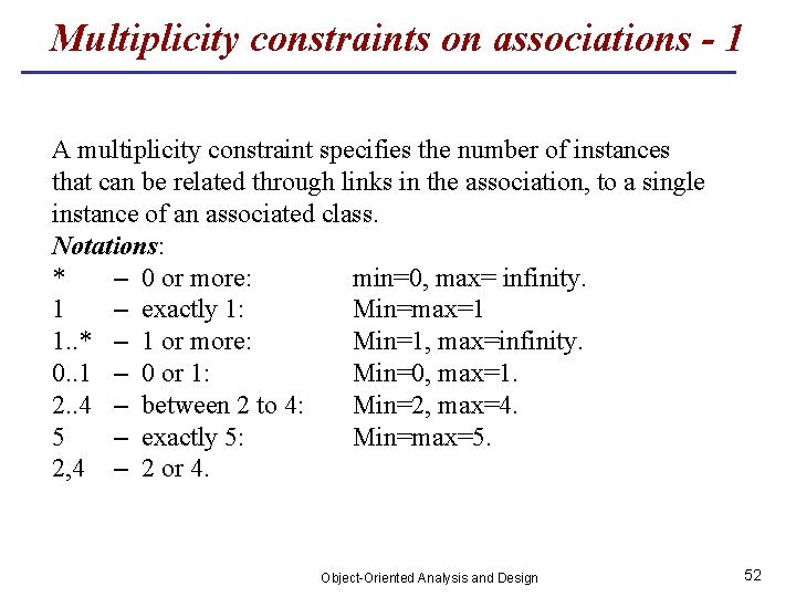 Multiplicity constraints on associations - 1 A multiplicity constraint specifies the number of instances