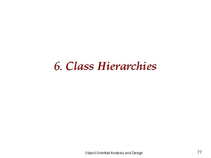 6. Class Hierarchies Object-Oriented Analysis and Design 77 