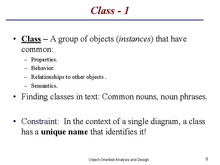 Class - 1 • Class – A group of objects (instances) that have common: