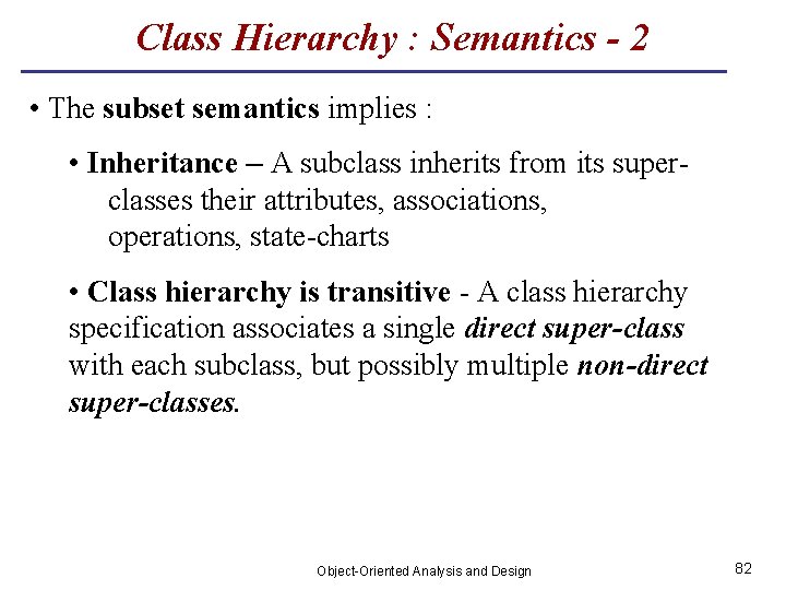 Class Hierarchy : Semantics - 2 • The subset semantics implies : • Inheritance