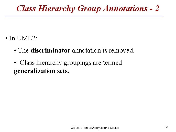 Class Hierarchy Group Annotations - 2 • In UML 2: • The discriminator annotation
