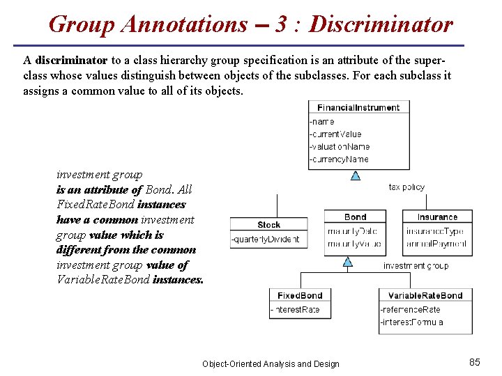 Group Annotations – 3 : Discriminator A discriminator to a class hierarchy group specification