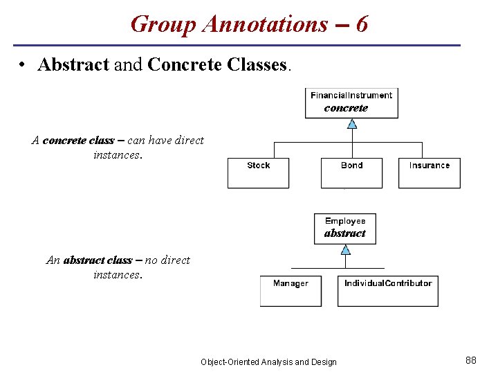 Group Annotations – 6 • Abstract and Concrete Classes. concrete A concrete class –