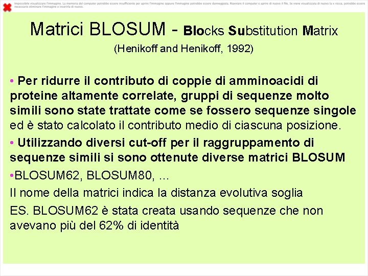 Matrici BLOSUM - Blocks Substitution Matrix (Henikoff and Henikoff, 1992) • Per ridurre il