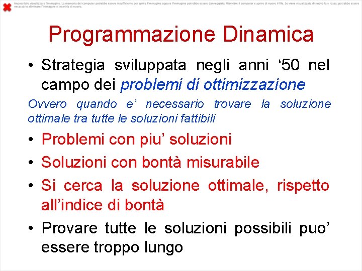 Programmazione Dinamica • Strategia sviluppata negli anni ‘ 50 nel campo dei problemi di