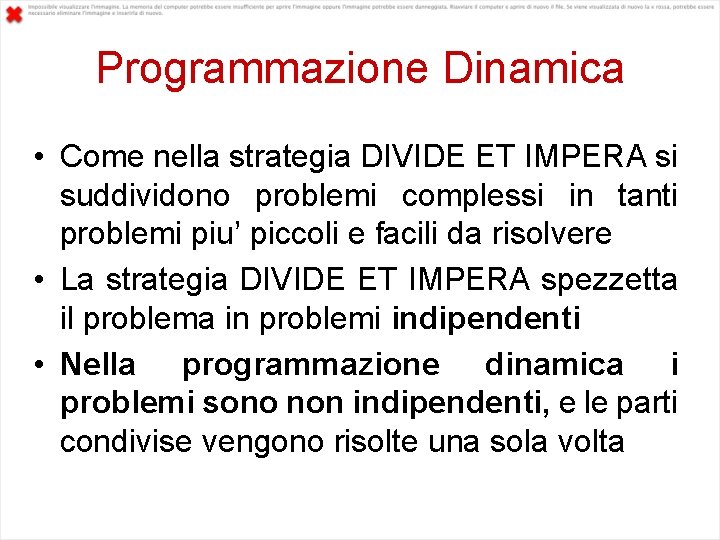 Programmazione Dinamica • Come nella strategia DIVIDE ET IMPERA si suddividono problemi complessi in
