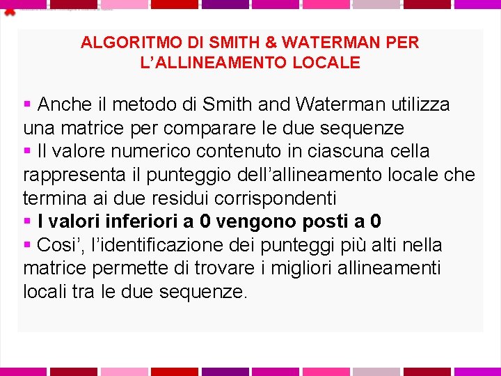 ALGORITMO DI SMITH & WATERMAN PER L’ALLINEAMENTO LOCALE § Anche il metodo di Smith