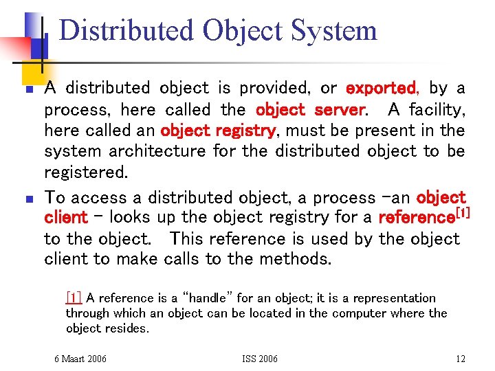 Distributed Object System n n A distributed object is provided, or exported, by a