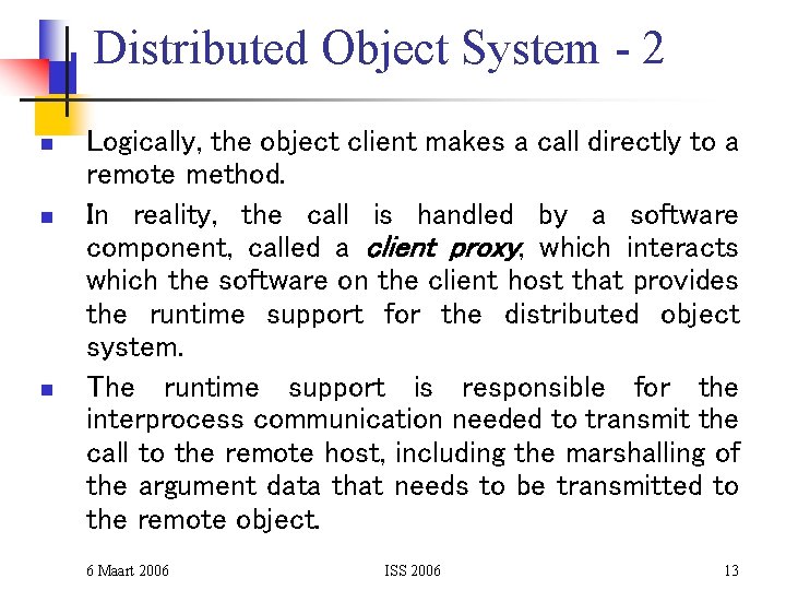 Distributed Object System - 2 n n n Logically, the object client makes a