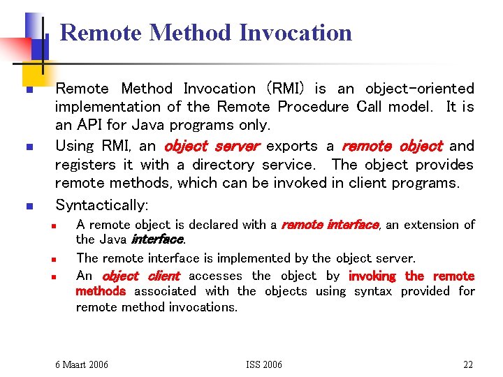 Remote Method Invocation n Remote Method Invocation (RMI) is an object-oriented implementation of the