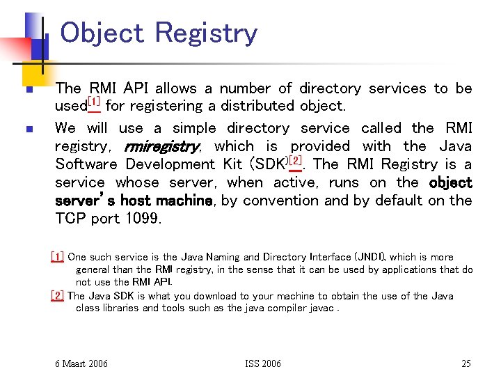 Object Registry n n The RMI API allows a number of directory services to