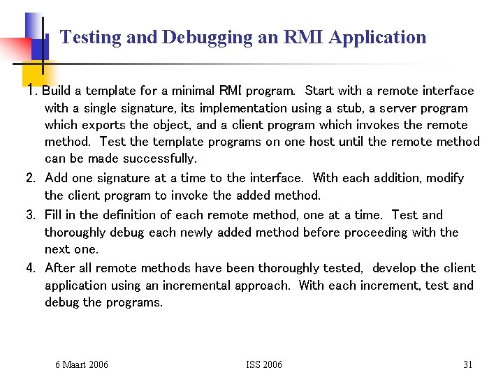 Testing and Debugging an RMI Application 1. Build a template for a minimal RMI